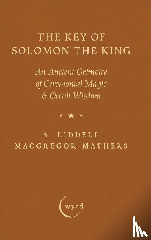 Mathers, S. Liddell Macgregor - The Key of Solomon the King
