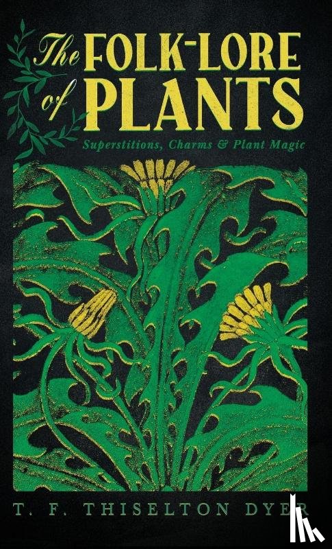 Dyer, T. F. Thiselton - The Folk-Lore of Plants