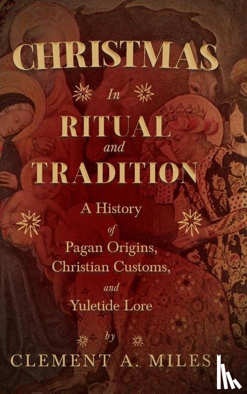 Miles, Clement A. - Christmas in Ritual and Tradition