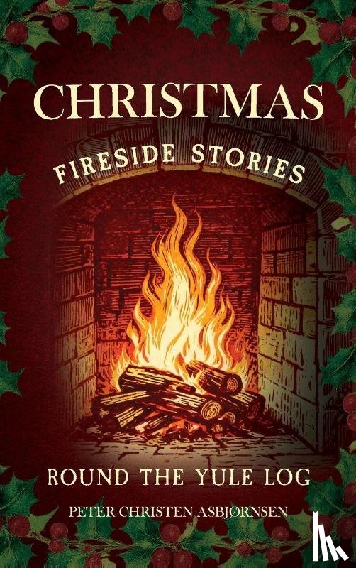 Asbjørnsen, Peter Christen - Christmas Fireside Stories; Round the Yule Log