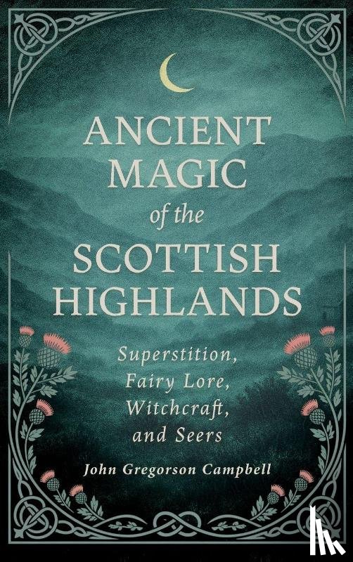 Campbell, John Gregorson - Ancient Magic of the Scottish Highlands