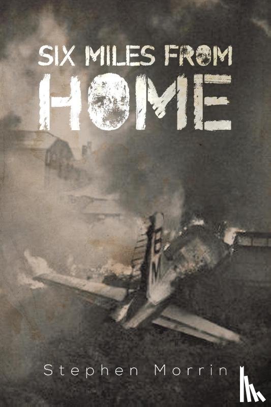 Morrin, Stephen - Six Miles from Home