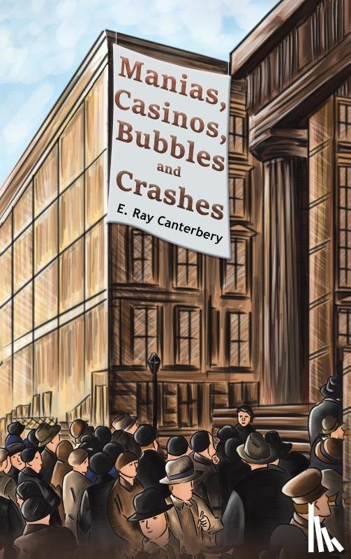 Canterbery, E. Ray - Manias, Casinos, Bubbles and Crashes