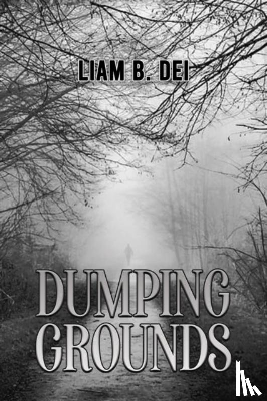 Dei, Liam B. - Dumping Grounds