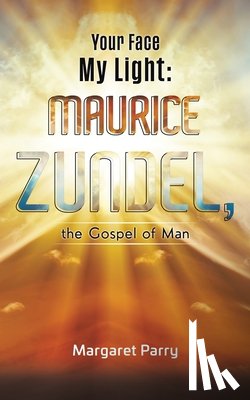 Parry, Margaret - Your Face My Light: Maurice Zundel, the Gospel of Man