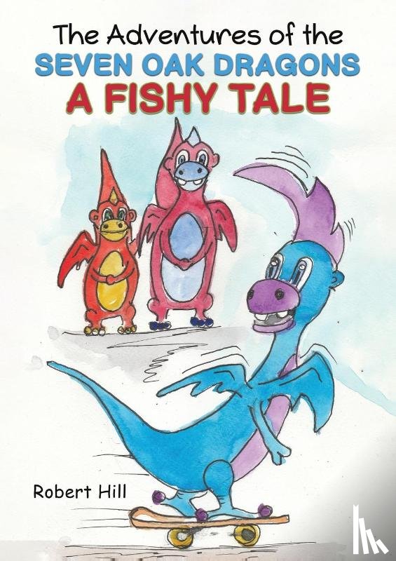 Hill, Robert - The Adventures of the Seven Oak Dragons: A Fishy Tale