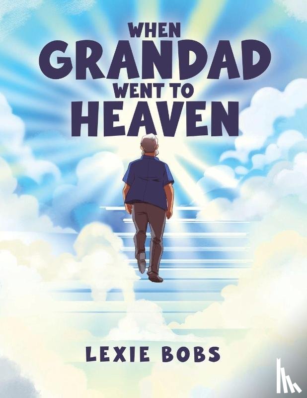 Bobs, Lexie - When Grandad Went to Heaven