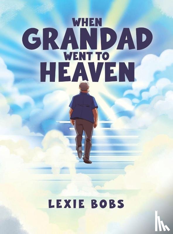 Bobs, Lexie - When Grandad Went to Heaven