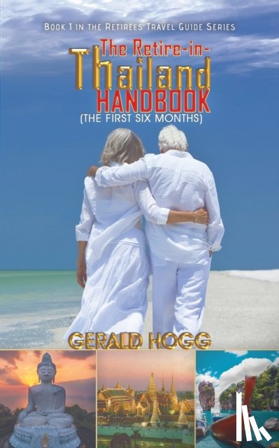 Hogg, Gerald - The Retire-in-Thailand Handbook (The First Six Months)