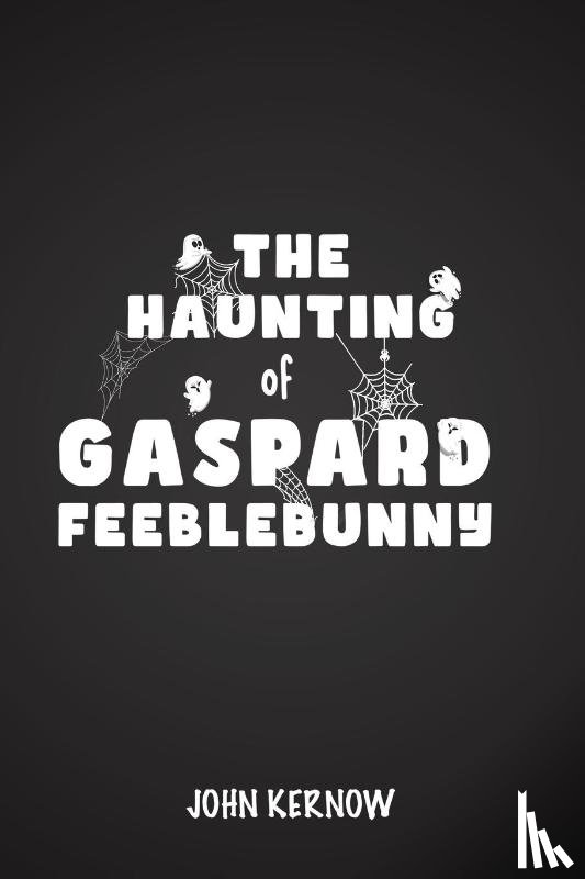Kernow, John - The Haunting of Gaspard Feeblebunny