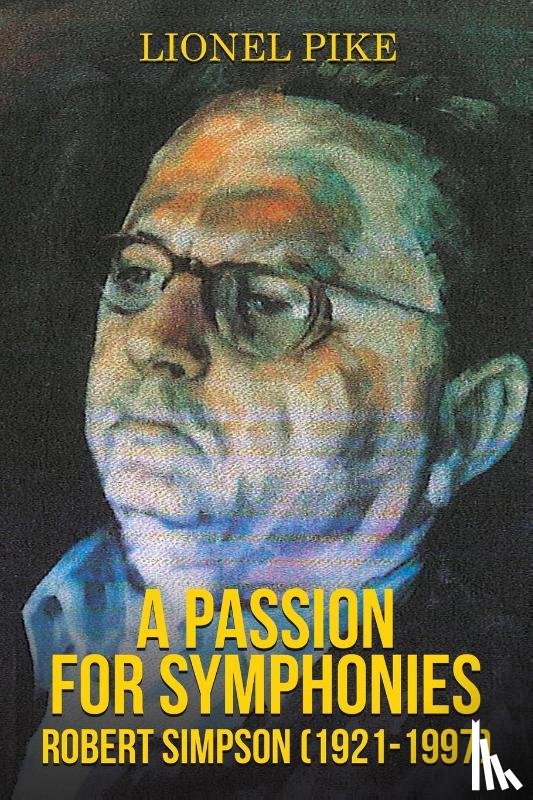 Pike, Lionel - A Passion for Symphonies: Robert Simpson (1921-1997)