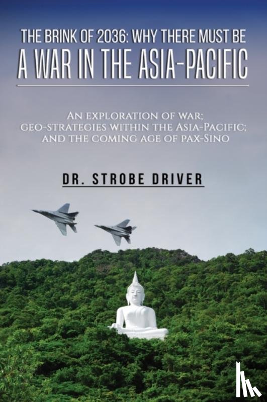 Driver, Strobe - The Brink of 2036: Why There Must Be a War in the Asia-Pacific