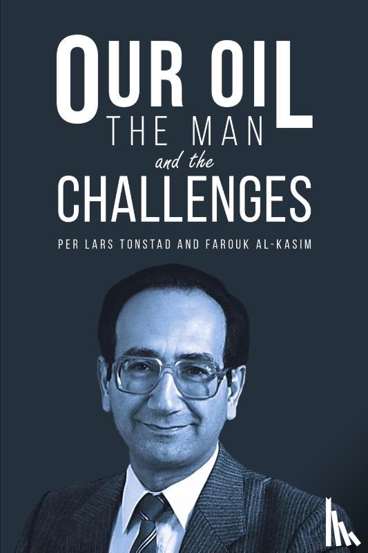 Tonstad, Per Lars, Al-Kasim, Farouk - Our Oil - the Man and the Challenges