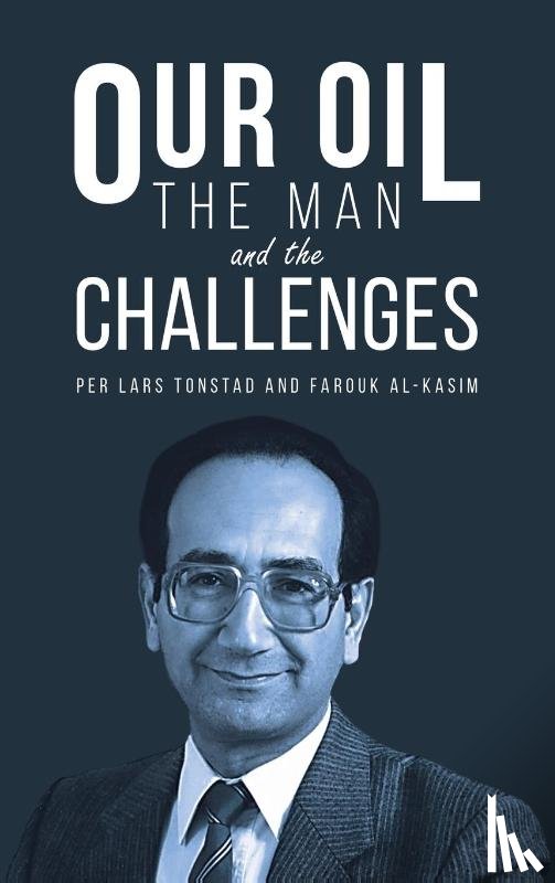 Tonstad, Per Lars, Al-Kasim, Farouk - Our Oil - the Man and the Challenges