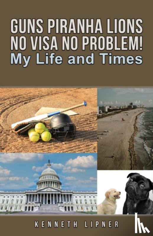 Lipner, Kenneth - Guns Piranha Lions No Visa No Problem!