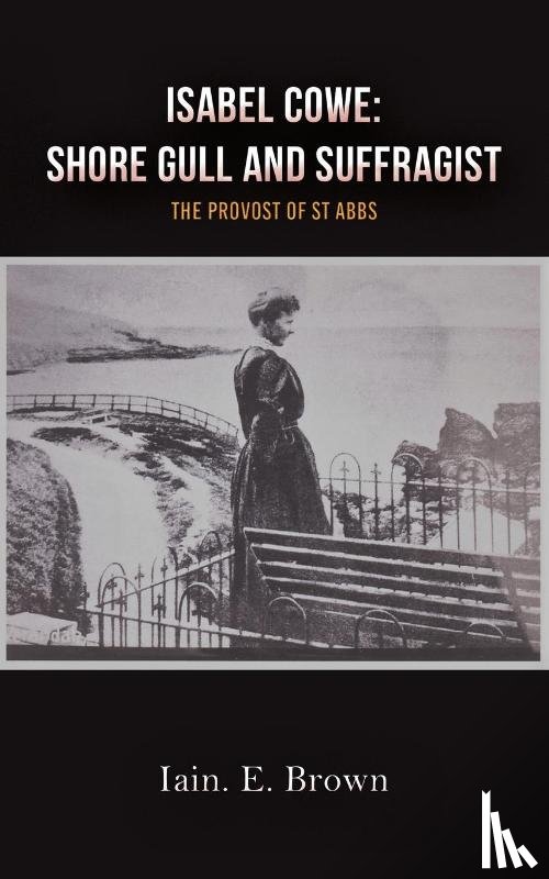 Brown, Iain E. - Isabel Cowe: Shore Gull and Suffragist