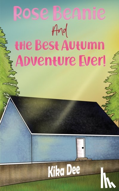Dee, Kika - Rose Beanie and the Best Autumn Adventure Ever!