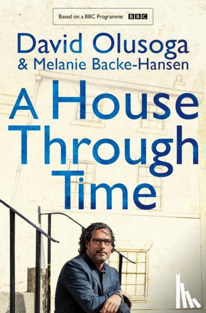 Olusoga, David, Backe-Hansen, Melanie - A House Through Time