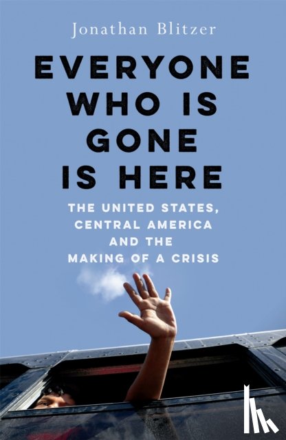 Blitzer, Jonathan - Everyone Who Is Gone Is Here