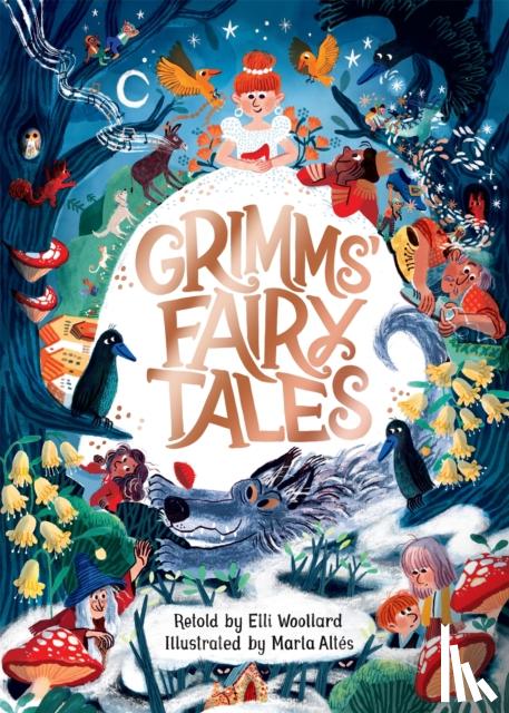 Woollard, Elli - Grimms' Fairy Tales, Retold by Elli Woollard, Illustrated by Marta Altes