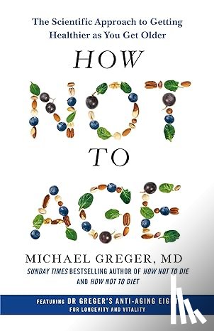 MD, Michael Greger - How Not to Age