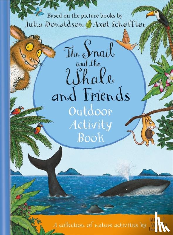 Donaldson, Julia, Little Wild Things - The Snail and the Whale and Friends Outdoor Activity Book