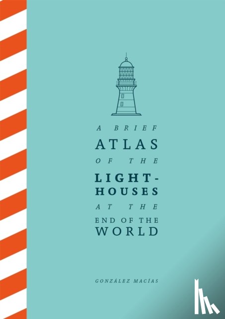 Macias, Gonzalez - A Brief Atlas of the Lighthouses at the End of the World