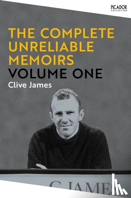 James, Clive - The Complete Unreliable Memoirs: Volume One