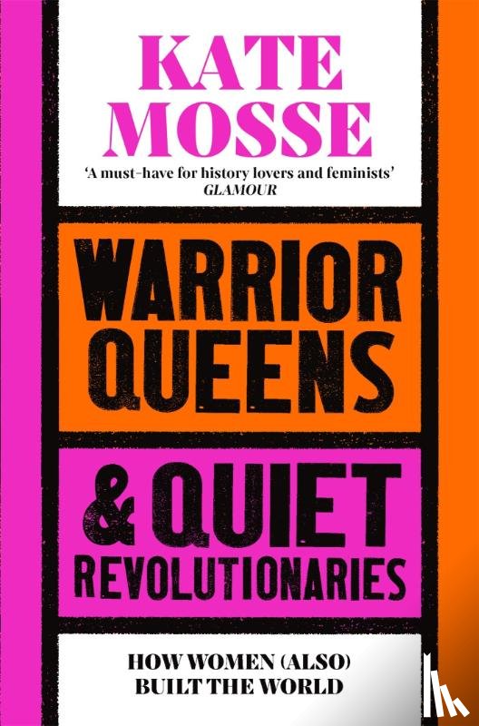 Mosse, Kate - Warrior Queens & Quiet Revolutionaries