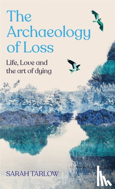 Tarlow, Sarah - Archaeology of Loss