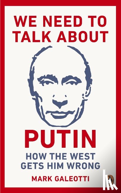 Galeotti, Mark - We Need to Talk About Putin