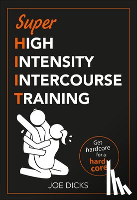 Dicks, Joe - SHIIT: Super High Intensity Intercourse Training