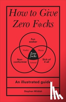 Wildish, Stephen - How to Give Zero F*cks