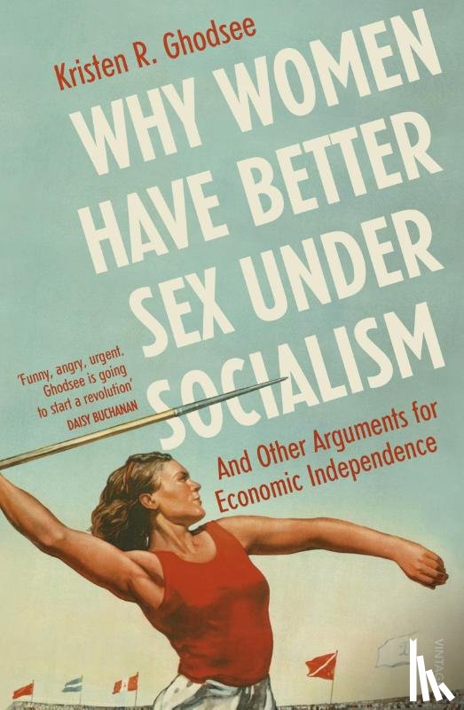 Ghodsee, Kristen - Why Women Have Better Sex Under Socialism