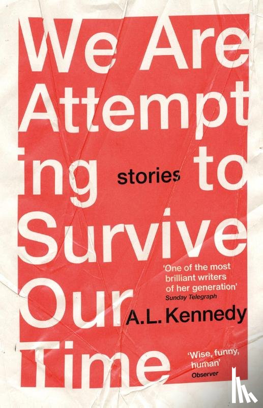 Kennedy, A.L. - We Are Attempting to Survive Our Time