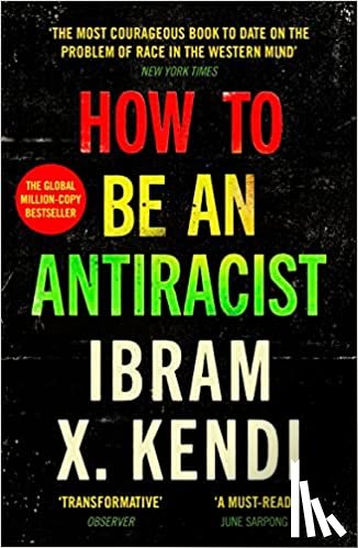 Kendi, Ibram X. - How To Be an Antiracist