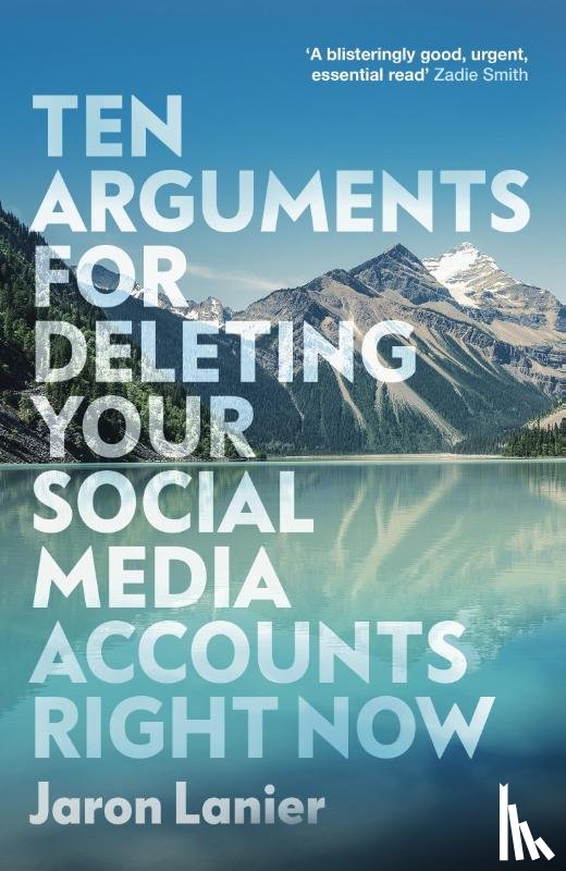 Lanier, Jaron - Ten Arguments For Deleting Your Social Media Accounts Right Now