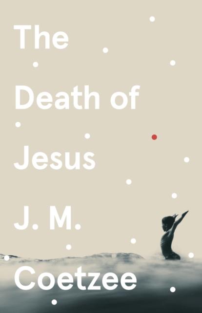 Coetzee, J.M. - The Death of Jesus
