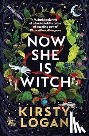 Logan, Kirsty - Now She is Witch