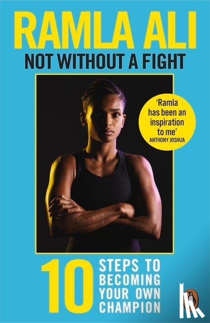 Ali, Ramla - Not Without a Fight: Ten Steps to Becoming Your Own Champion