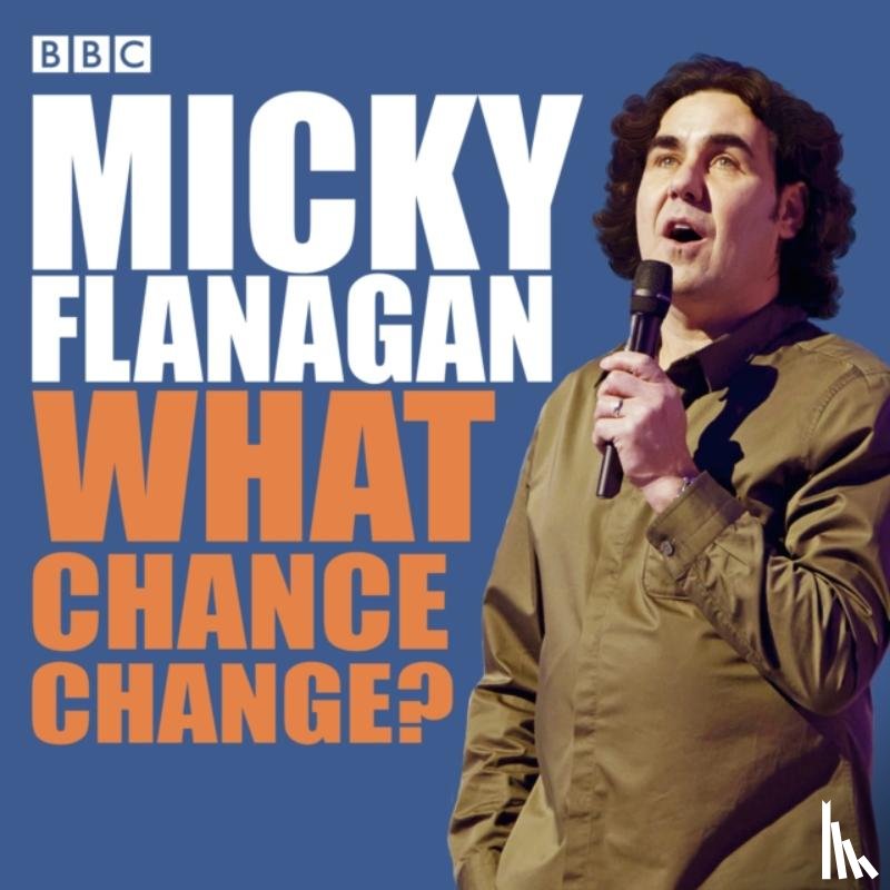 Flanagan, Micky - Micky Flanagan: What Chance Change?