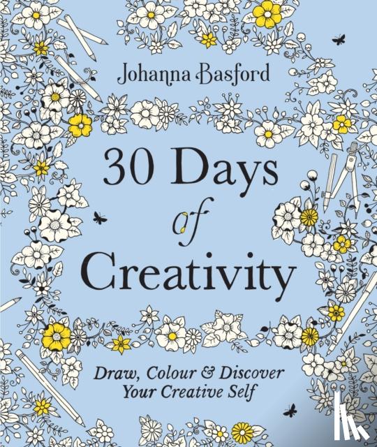 Basford, Johanna - 30 Days of Creativity: Draw, Colour and Discover Your Creative Self