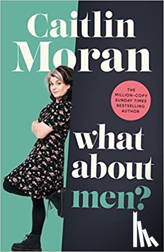 Moran, Caitlin - What About Men?
