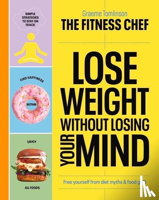 Tomlinson, Graeme - THE FITNESS CHEF – Lose Weight Without Losing Your Mind