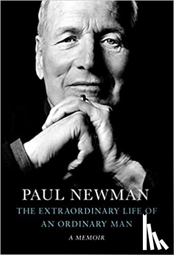 Newman, Paul - The Extraordinary Life of an Ordinary Man