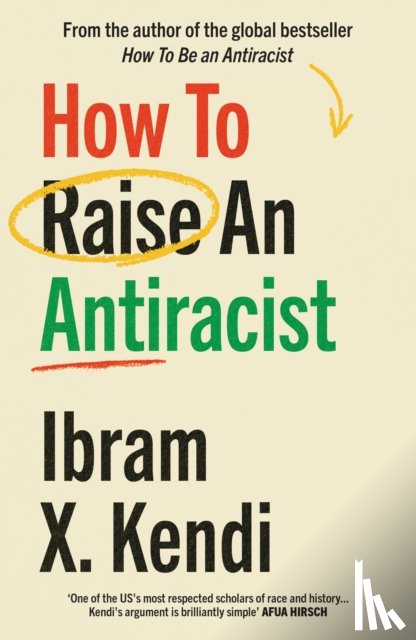 Kendi, Ibram X. - How To Raise an Antiracist