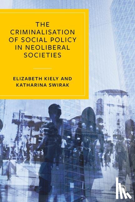 Kiely, Elizabeth (University College Cork), Swirak, Katharina (University College Cork) - The Criminalisation of Social Policy in Neoliberal Societies