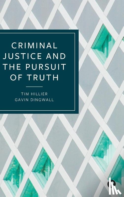 Hillier, Tim (De Montfort University), Dingwall, Gavin (De Montfort University) - Criminal Justice and the Pursuit of Truth
