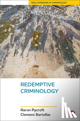 Pycroft, Aaron (Institute of Criminal Justice Studies, Bartollas, Clemens (University of Northern Iowa) - Redemptive Criminology