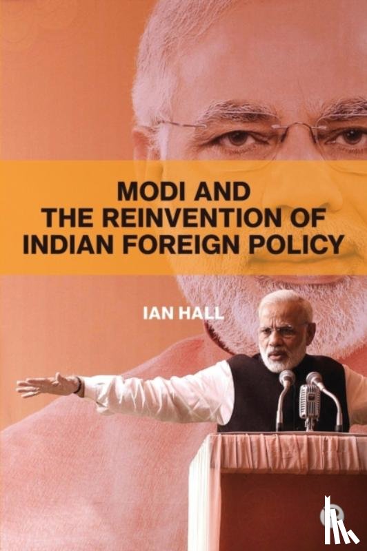 Hall, Ian - Modi and the Reinvention of Indian Foreign Policy